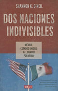 Dos naciones indivisibles: México, Estados Unidos y el camino por venir