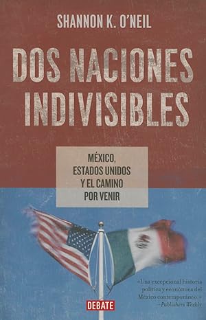 Dos naciones indivisibles: México, Estados Unidos y el camino por venir